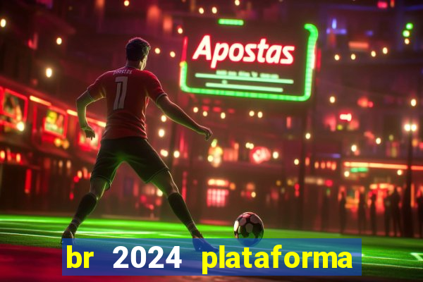 br 2024 plataforma de jogos